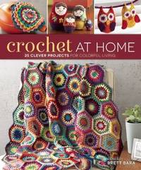 Crochet at Home: 25 Clever Projects for Colorful Living