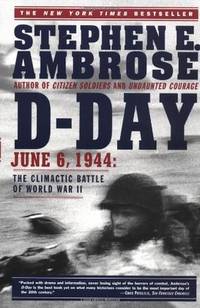 D-Day: June 6, 1944. the Climatic Battle of World War II