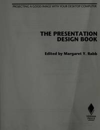 The Presentation Design Book : Projecting a Good Image with Your Desktop Computer