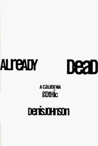 Already Dead: A California Gothic by Denis Johnson - Hardcover - 1997 - from ThriftBooks (SKU: G0060187379I5N10)