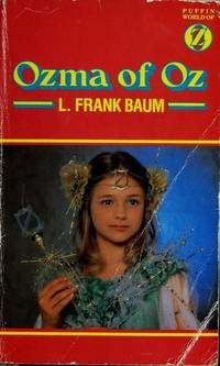 Ozma of Oz: A Record of Her Adventures with Dorothy Gale of Kansas,the Yellow Hen,the Scarecrow,the Tin Woodman,Tik-Tok,the Cowardly Lion And the ... to Mention Faithfully Recorded Herein