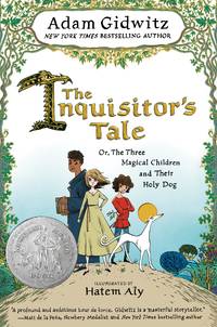 The Inquisitor&#039;s Tale: Or, The Three Magical Children and Their Holy Dog by Gidwitz, Adam