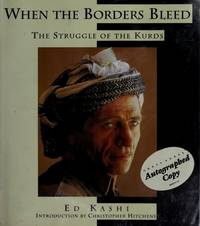 WHEN THE BORDERS BLEED: The Struggle of the Kurds by Ed Kashi; Introduction-Christopher Hitchens - 1994-10-25