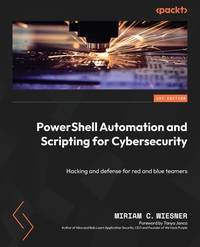 PowerShell Automation and Scripting for Cybersecurity: Hacking and defense for red and blue teamers