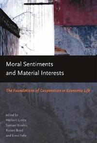 Moral Sentiments and Material Interests: The Foundations of Cooperation in Economic Life...