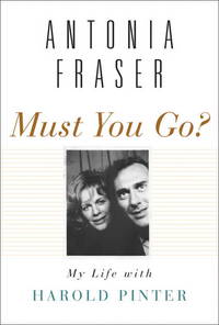 image of Must You Go?: My Life with Harold Pinter