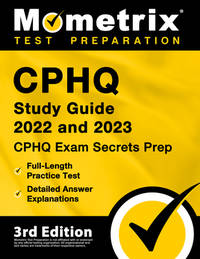 Cphq Study Guide 2022 and 2023 - Cphq Exam Secrets Prep, Full-Length Practice Tests, Detailed...