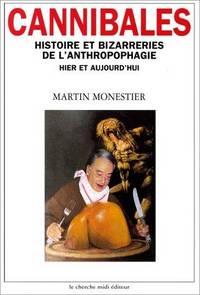 Cannibales: Histoire et bizarreries de l'anthropophagie hier et aujourd'hui (Collection...