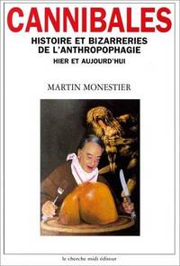 Cannibales: Histoire et bizarreries de l&#039;anthropophagie hier et aujourd&#039;hui (Collection &quot;Documents&quot;) (French Edition) by Martin Monestier - 2000