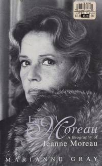 La Moreau: A Biography of Jeanne Moreau by Gray, Marianne - 10/06/1994