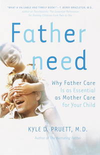 Fatherneed: Why Father Care Is as Essential as Mother Care for Your Child by Kyle Pruett - 2001-05-07