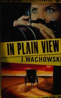 In Plain View by J. Wachowski - 2010-01-01