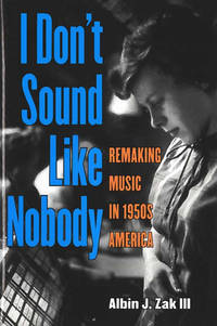 I Don't Sound Like Nobody: Remaking Music in 1950s America (Tracking Pop)