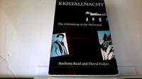 Kristallnacht: The Unleashing of the Holocaust Read, Anthony and Fisher, David