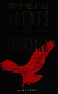 Agents of Innocence by David Ignatius - 1988