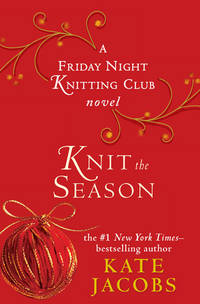 Knit the Season: A Friday Night Knitting Club Novel (Friday Night Knitting Club Novels) by Kate Jacobs - 2009-11-03