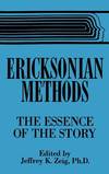 Ericksonian Methods:  The Essence of the Story