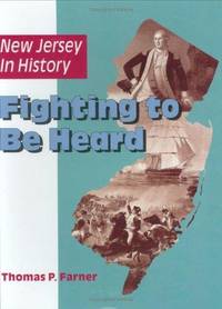 New Jersey in History: Fighting to Be Heard by Thomas P. Farner - 1996-11-01