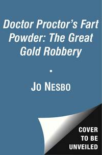 cover of Doctor Proctor's Fart Powder: the Great Gold Robbery : The Great Gold Robbery