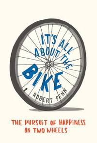 cover of It's all About the Bike: The Pursuit of Happiness on Two Wheels