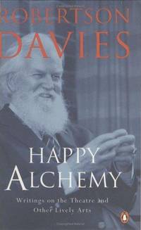 Happy Alchemy : On the Pleasures of Music and the Theatre by Davies, Robertson; Davies, Brenda; Surridge, Jennifer - 1998