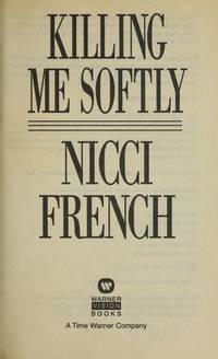 Killing Me Softly a Novel of Obsession