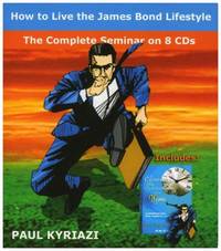 HOW TO LIVE THE JAMES BOND LIFESTYLE (The Complete Seminar on 8 CD&#039;s) de Kyriazi, Paul - 2007