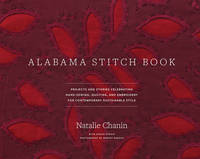 Alabama Stitch Book: Projects and Stories Celebrating Hand-Sewing, Quilting, and Embroidery for...