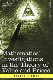 Mathematical Investigations In the Theory Of Value and Prices, and Appreciation and Interest