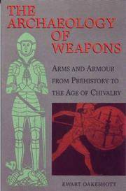 The Archaeology of Weapons: Arms and Armour from Prehistory to the Age of Chivalry