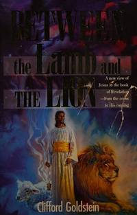 Between the Lamb and the Lion: A New View of Jesus in the Book of Revelation, from the Cross to...