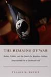 Remains of War:  Bodies, Politics, and the Search for American Soldiers  Unaccounted For in Southeast Asia.