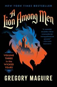 A Lion Among Men: The Wicked Series Continues: The Cowardly Lion�s Journey through Fear and...