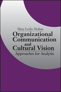 Organizational Communication and Cultural Vision: Approaches for Analysis (S U N Y Series in...