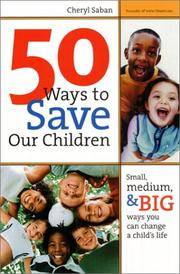 50 Ways to Save Our Children: Small, Medium, and Big Ways You Can Change a Child's Life