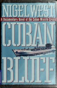 Cuban Bluff: A Documentary Novel of the Cuban Missle Crisis by West, Nigel