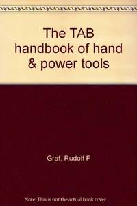 The TAB handbook of hand &amp; power tools by Rudolf F Graf - January 1984