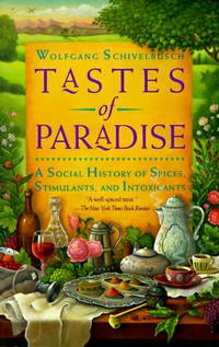 Tastes of Paradise: A Social History of Spices, Stimulants, and Intoxicants by Wolfgang Schivelbusch; David Jacobson [Translator] - 1993-06-29