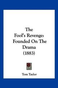 image of The Fool's Revenge: Founded On The Drama (1883)