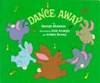 Dance Away by George Shannon; Illustrator-Jose Aruego; Illustrator-Ariane Dewey - 1982-03