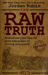 The Raw Truth: Transform Your Health with the Power of Living Nutrients