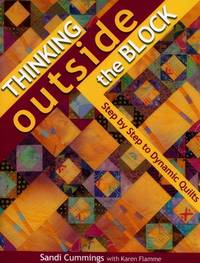 Thinking Outside the Block : Step by Step to Dynamic Quilts