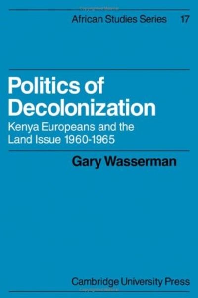 Politics of Decolonization: Kenya Europeans and the Land Issue, 1960-1965