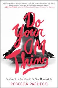 Do Your Om Thing: Bending Yoga Tradition to Fit Your Modern Life – The Practice of Awareness...