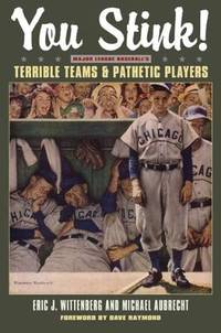 You Stink!: Major League Baseball's Terrible Teams and Pathetic Players