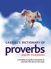 Cassell's Dictionary of Proverbs : A Complete A-Z Guide to Thousands of Proverbs from All over...