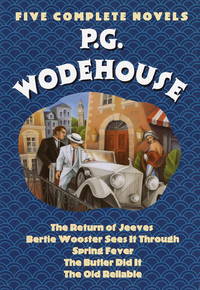 P.G. Wodehouse : Five Complete Novels: The Return of Jeeves, Bertie Wooster Sees It Through,...