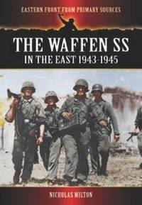 The Waffen SS in the East: 1943-1945 (Eastern Front from Primary Sources)