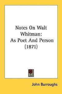 image of Notes On Walt Whitman: As Poet And Person (1871)