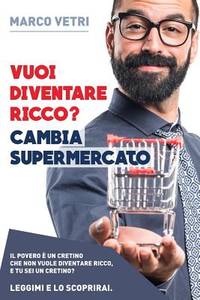 Vuoi diventare ricco? Cambia supermercato: Il povero e' un cretino che non vuole diventare ricco....